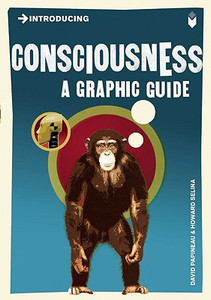 Introducing Consciousness: A Graphic Guide Introducing Consciousness: A Graphic Guide