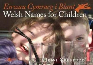 Enwau Cymraeg i Blant/Welsh Names for Children Enwau Cymraeg i Blant/Welsh Names for Children