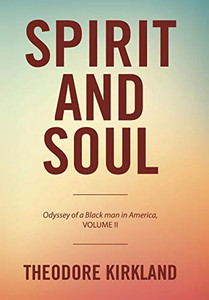 Spirit and Soul: Odyssey of a Black Man in America, Volume II Spirit and Soul: Odyssey of a Black Man in America, Volume II