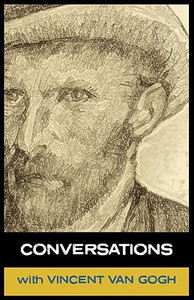 Conversations with Van Gogh: In His Own Words