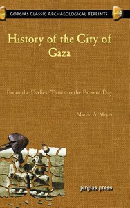 History of the City of Gaza: From the Earliest Times to the Present Day History of the City of Gaza: From the Earliest Times to the Present Day