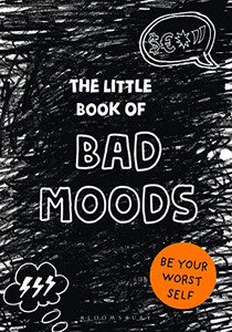The Little Book of BAD MOODS The Little Book of BAD MOODS