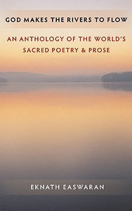 God Makes the Rivers to Flow: An Anthology of the World's Sacred Poetry and Prose