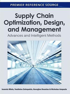 Supply Chain Optimization, Design, and Management: Advances and Intelligent Methods Supply Chain Optimization, Design, and Management: Advances and Intelligent Methods