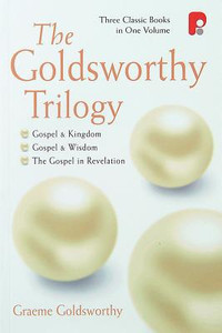 The Goldsworthy Trilogy: Gospel & Kingdom, Wisdom & Revelation: Gospel & Kingdom, Wisdom & Revelation The Goldsworthy Trilogy: Gospel & Kingdom, Wisdom & Revelation: Gospel & Kingdom, Wisdom & Revelation