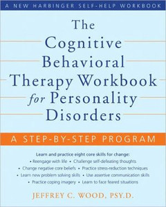 The Cognitive Behavioral Therapy Workbook for Personality Disorders: A Step-By-Step Program The Cognitive Behavioral Therapy Workbook for Personality Disorders: A Step-By-Step Program