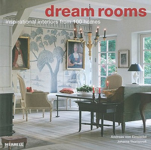 Dream Rooms: Inspirational Interiors from 100 Homes Dream Rooms: Inspirational Interiors from 100 Homes