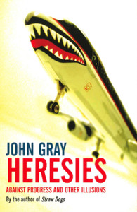 Heresies: Against Progress And Other Illusions