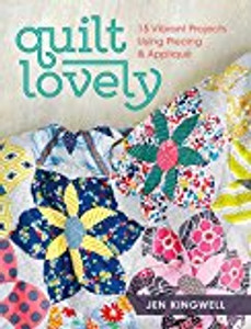 Quilt Lovely: 15 Vibrant Projects Using Piecing and Applique Quilt Lovely: 15 Vibrant Projects Using Piecing and Applique