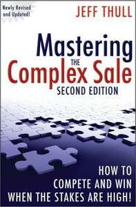 Mastering the Complex Sale: How to Compete and Win When the Stakes are High! Mastering the Complex Sale: How to Compete and Win When the Stakes are High!