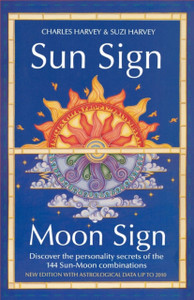 Sun Sign, Moon Sign: Discover the Personality Secrets of the 144 Sun-Moon Combinations