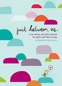 Just Between Us: Mother & Daughter: A No-Stress, No-Rules Journal Just Between Us: Mother & Daughter: A No-Stress, No-Rules Journal