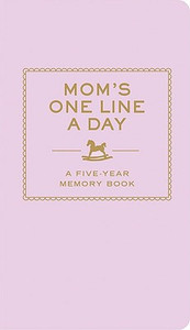 Mom's One Line a Day: A Five-Year Memory Book Mom's One Line a Day: A Five-Year Memory Book