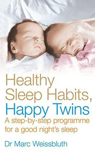 Healthy Sleep Habits, Happy Twins: A step-by-step programme for sleep-training your multiples