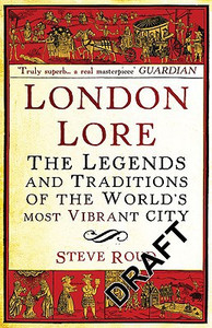 London Lore: The legends and traditions of the world's most vibrant city London Lore: The legends and traditions of the world's most vibrant city