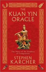 The Kuan Yin Oracle: The Voice of the Goddess of Compassion The Kuan Yin Oracle: The Voice of the Goddess of Compassion