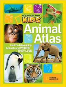 Wild Animal Atlas: Earth's Astonishing Animals and Where They Live Wild Animal Atlas: Earth's Astonishing Animals and Where They Live