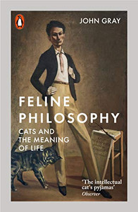 Feline Philosophy: Cats and the Meaning of Life Feline Philosophy: Cats and the Meaning of Life