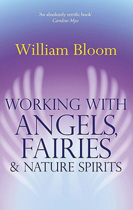 Working With Angels, Fairies And Nature Spirits Working With Angels, Fairies And Nature Spirits