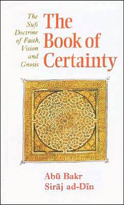 The Book of Certainty: The Sufi Doctrine of Faith, Vision and Gnosis
