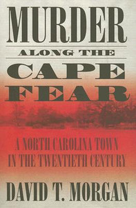 Murder Along The Cape Fear: A North Carolina Town In The Twentieth Century (H692/Mrc)