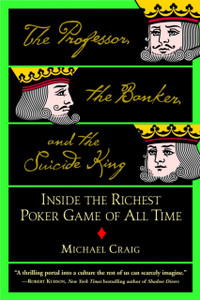 The Professor, The Banker And The Suicide King: Inside the Richest Poker Game of all Time