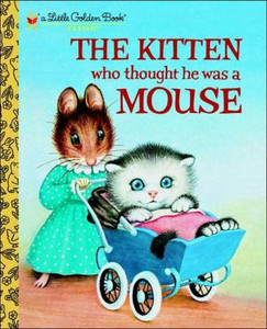 The Kitten Who Thought He Was a Mouse The Kitten Who Thought He Was a Mouse