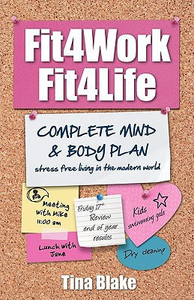 Fit4work Fit4life: Stress Free Living in the Modern World Fit4work Fit4life: Stress Free Living in the Modern World