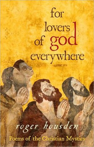 For Lovers of God Everywhere: Poems of the Christian Mystics For Lovers of God Everywhere: Poems of the Christian Mystics