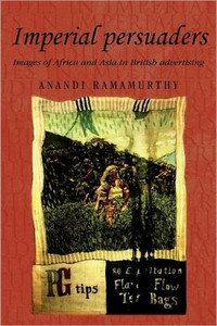 Imperial Persuaders: Images of Africa and Asia in British Advertising