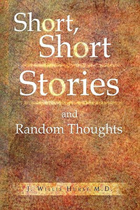 Short, Short Stories and Random Thoughts Short, Short Stories and Random Thoughts