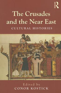 The Crusades and the Near East: Cultural Histories The Crusades and the Near East: Cultural Histories