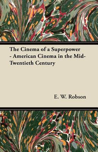 The Cinema of a Superpower - American Cinema in the Mid-Twentieth Century The Cinema of a Superpower - American Cinema in the Mid-Twentieth Century