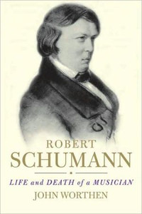 Robert Schumann: Life and Death of a Musician Robert Schumann: Life and Death of a Musician