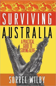 Surviving Australia: A Practical Guide to Staying Alive Surviving Australia: A Practical Guide to Staying Alive