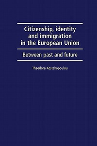 Citizenship, Identity and Immigration in the European Union: Between Past and Future