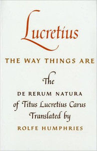 Lucretius: The Way Things Are: The De Rerum Natura of Titus Lucretius Carus Lucretius: The Way Things Are: The De Rerum Natura of Titus Lucretius Carus