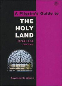A Pilgrim's Guide to The Holy Land: Israel and Jordan