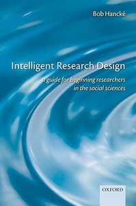Intelligent Research Design: A Guide for Beginning Researchers in the Social Sciences