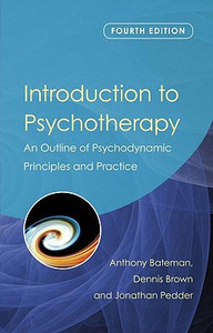 Introduction to Psychotherapy: An Outline of Psychodynamic Principles and Practice, Fourth Edition Introduction to Psychotherapy: An Outline of Psychodynamic Principles and Practice, Fourth Edition