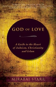 God of Love: A Guide to the Heart of Judaism, Christianity and Islam