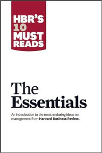 HBR'S 10 Must Reads: The Essentials: The Essentials