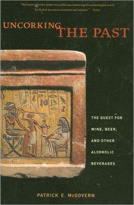 Uncorking the Past: The Quest for Wine, Beer, and Other Alcoholic Beverages Uncorking the Past: The Quest for Wine, Beer, and Other Alcoholic Beverages