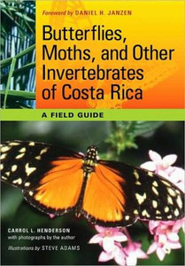 Butterflies, Moths, and Other Invertebrates of Costa Rica: A Field Guide Butterflies, Moths, and Other Invertebrates of Costa Rica: A Field Guide