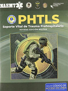 PHTLS: Soporte Vital de Trauma Prehospitalario, Novena Edicion Militar: Soporte Vital de Trauma Prehospitalario, Novena Edicion Militar