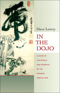 In the Dojo: A Guide to the Rituals and Etiquette of the Japanese Martial Arts In the Dojo: A Guide to the Rituals and Etiquette of the Japanese Martial Arts