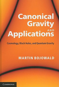 Canonical Gravity and Applications: Cosmology, Black Holes, and Quantum Gravity Canonical Gravity and Applications: Cosmology, Black Holes, and Quantum Gravity