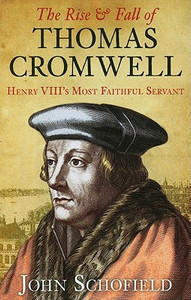 The Rise and Fall of Thomas Cromwell: Henry VIII's Most Faithful Servant The Rise and Fall of Thomas Cromwell: Henry VIII's Most Faithful Servant
