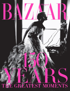 Harper'S Bazaar: 150 Years: The Greatest Moments