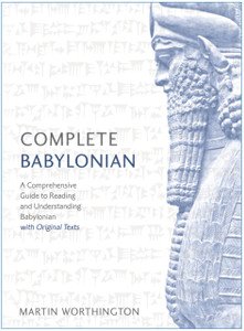 Complete Babylonian: A Comprehensive Guide to Reading and Understanding Babylonian, with Original Texts